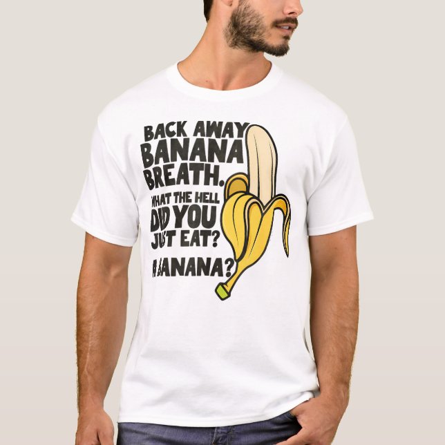 Back Away Banana Breath I Think You Should Leave T-Shirt (Front)