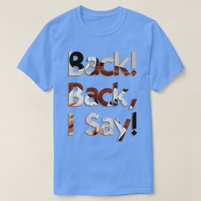 Back Back I Say T-Shirt (Design Front)
