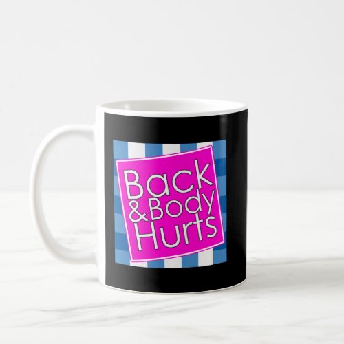 Back Body Hurts Coffee Mug