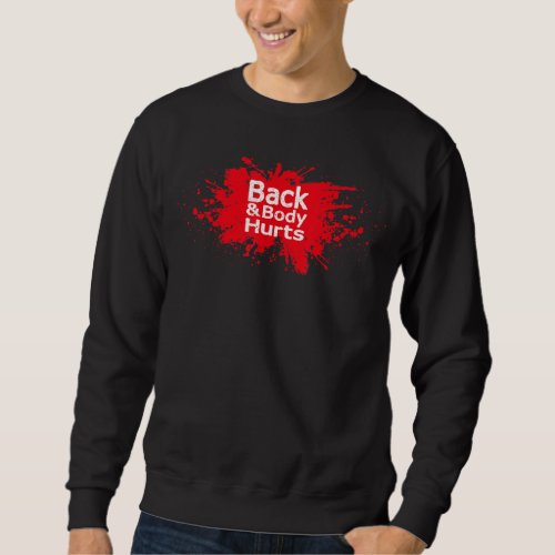 Back  Body Hurts Workout Gym Meme Getting Old Fun Sweatshirt