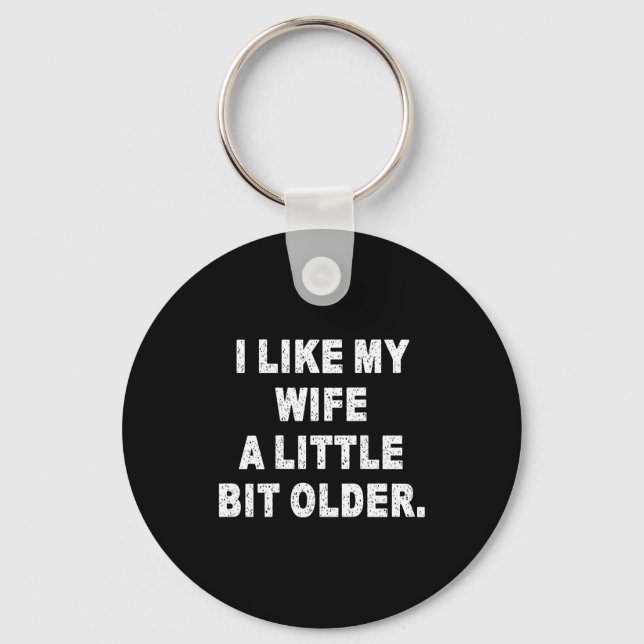 (back) I Like My Wife A Little Bit Older Funny Wif Keychain (Front)