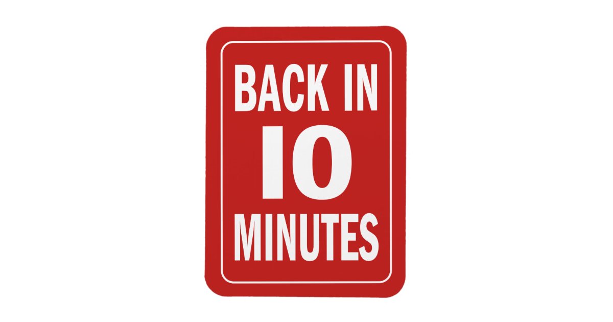 back-in-10-minutes-magnet-zazzle