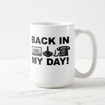Back In My Day Retro Funny Mug by FunnyBusiness at Zazzle