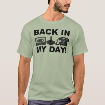 Back In My Day Retro Funny Shirt by FunnyBusiness at Zazzle