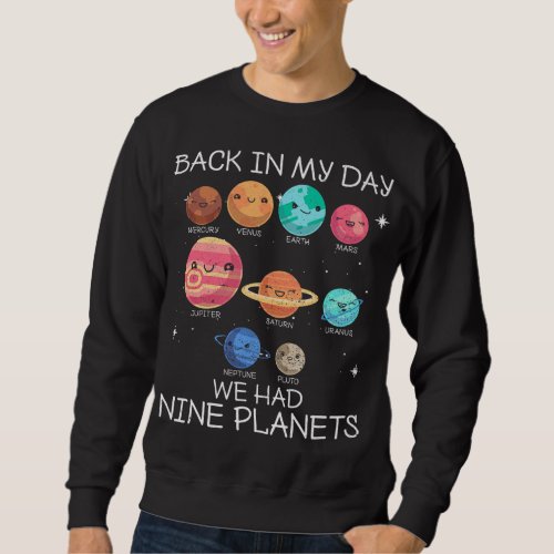 Back In My Day We Had Nine Planets Pluto Science G Sweatshirt