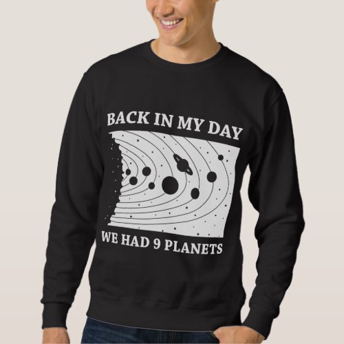 Back In My Day We Had Nine Planets Science Astrono Sweatshirt