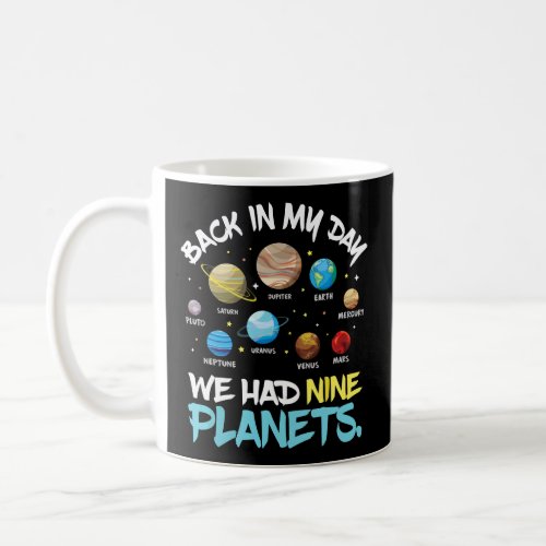 Back In My Day We Had Nine Planets Solar System As Coffee Mug
