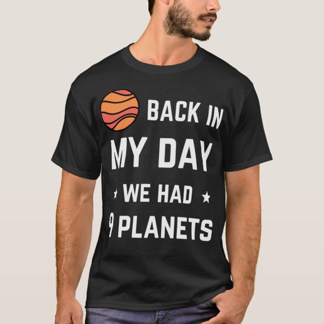 Back In My Day We Had Nine Planets T-Shirt (Front)