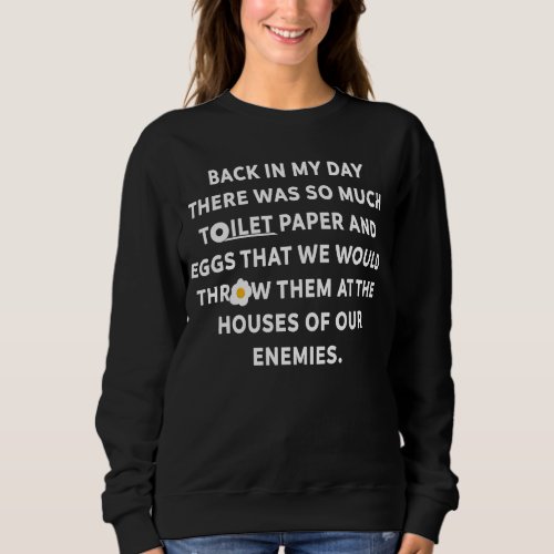 Back In My Day We Would Throw Toilet Paper  Eggs  Sweatshirt
