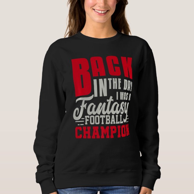 Back In The Day Fantasy Football Champion  Draft Sweatshirt (Front)