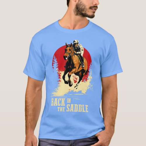 Back In The Saddle Horse Racing Quote T_Shirt