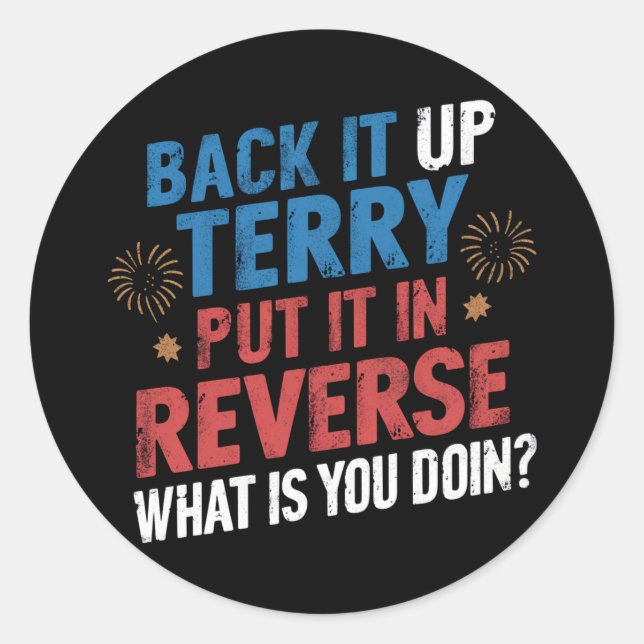 Back It Up Terry Put It In Reverse Fireworks  Classic Round Sticker (Front)