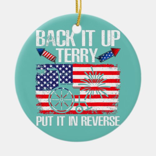 Back It Up Terry Put It In Reverse Funny 4th Of Ceramic Ornament