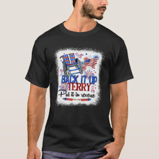 Back It Up Terry Put It In Reverse Funny 4Th Of Ju T-Shirt