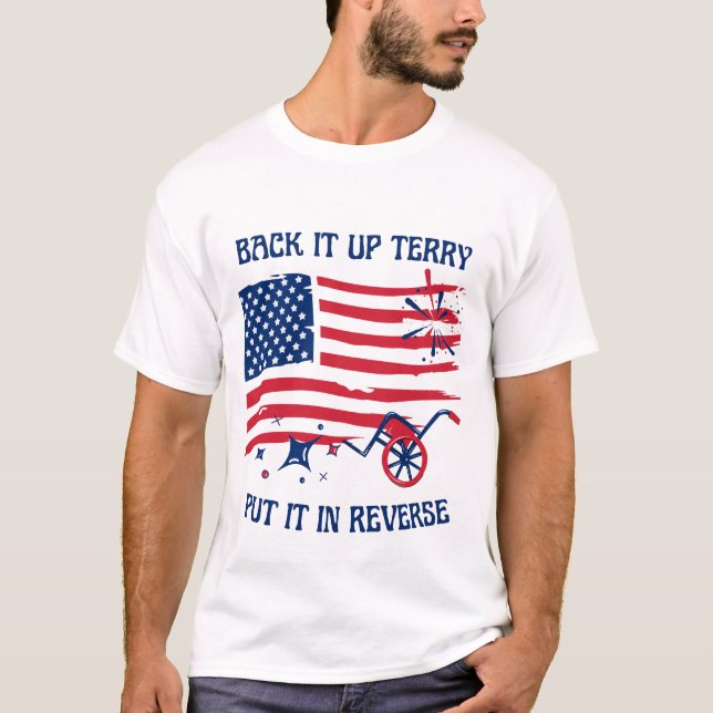 Back it up Terry. Put it in reverse! T-Shirt (Front)