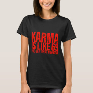 (back) Karma Is Like 69 You Get What You Give Funn T-Shirt