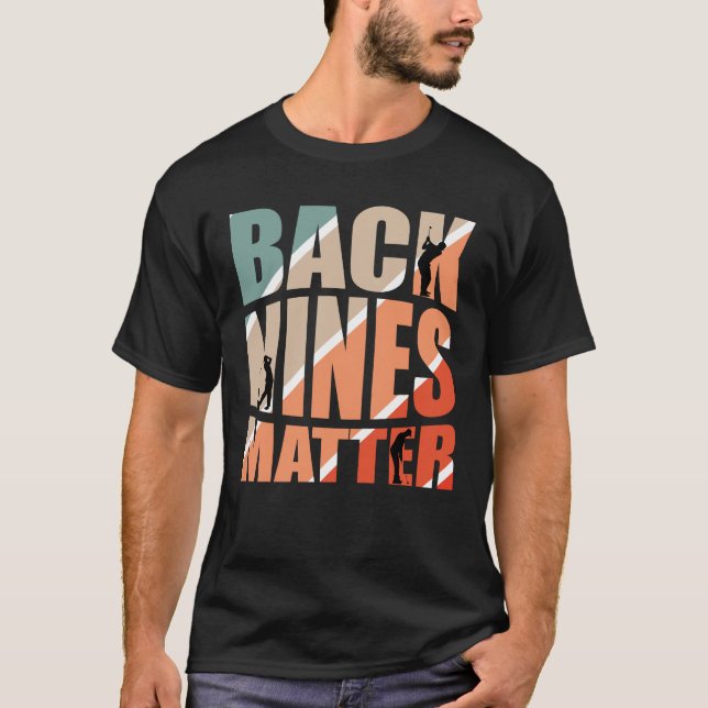Back Nines Matter for a Golfer T-Shirt (Front)