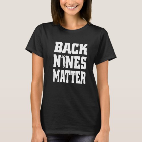 Back Nines Matter Golf Present Annual Guys Golf Tr T_Shirt
