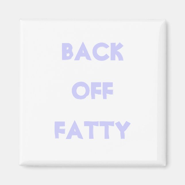 Back off Fatty Magnet (Front)