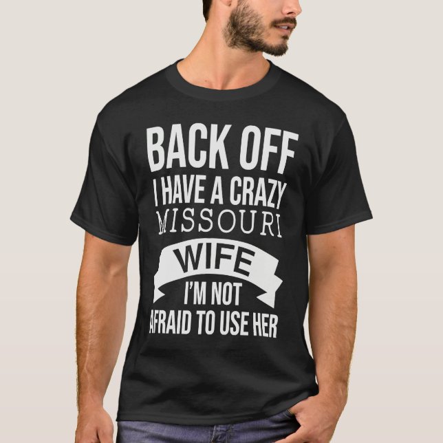 Back Off Have A Crazy Missouri Wife  For husband T-Shirt (Front)