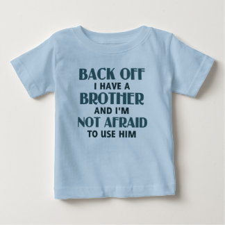 Back Off I Have a Brother (blue) Baby T-Shirt