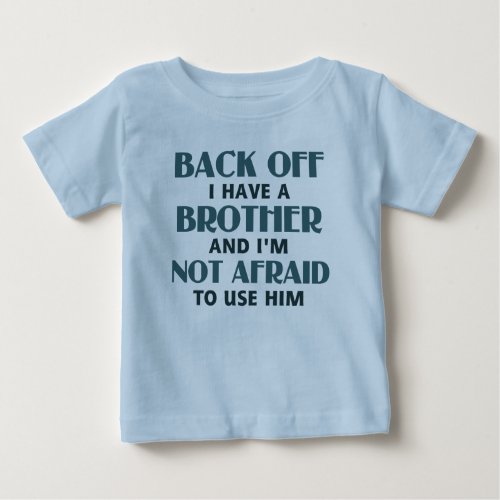 Back Off I Have a Brother blue Baby T_Shirt