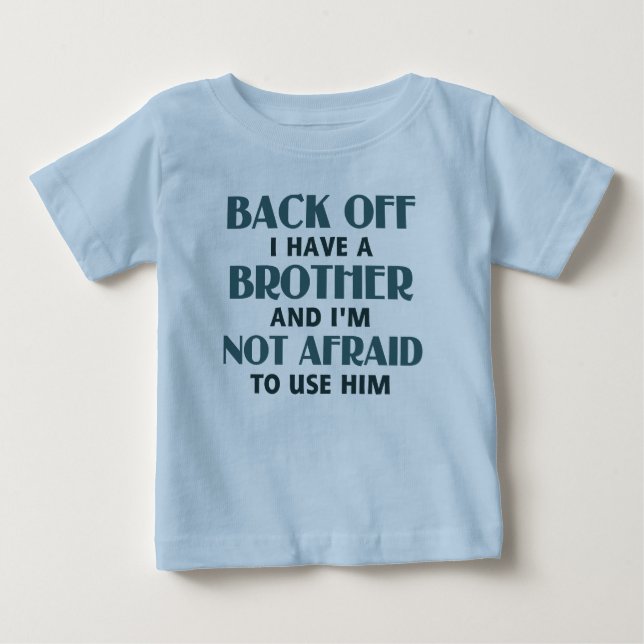 Back Off I Have a Brother (blue) Baby T-Shirt (Front)