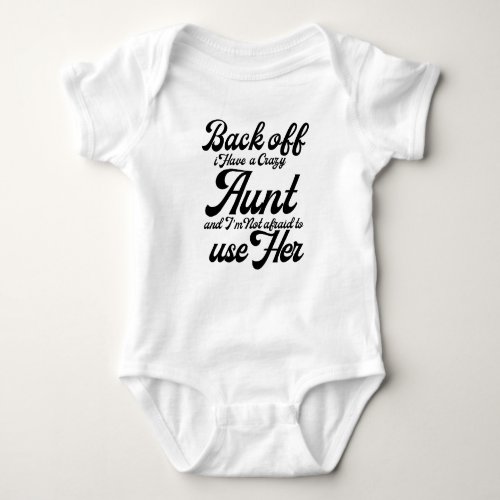back off i have a crazy aunt and Im not afraid  Baby Bodysuit