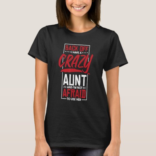 Back Off I Have A Crazy Aunt And IM Not Afraid To T_Shirt