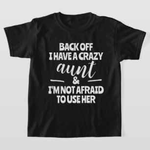 Back Off I Have A Crazy Aunt I'm Not Afraid to Use T-Shirt