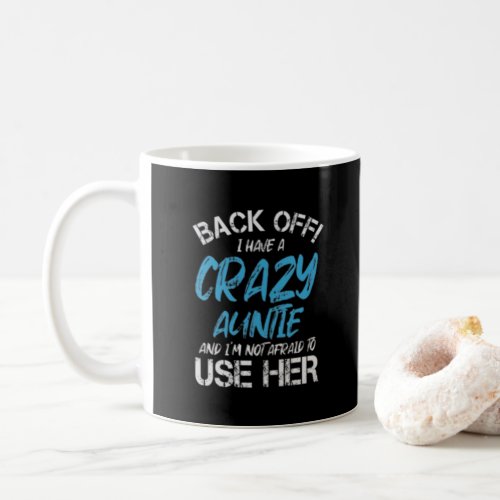 back off i have a crazy auntie and iâm not afraid  coffee mug