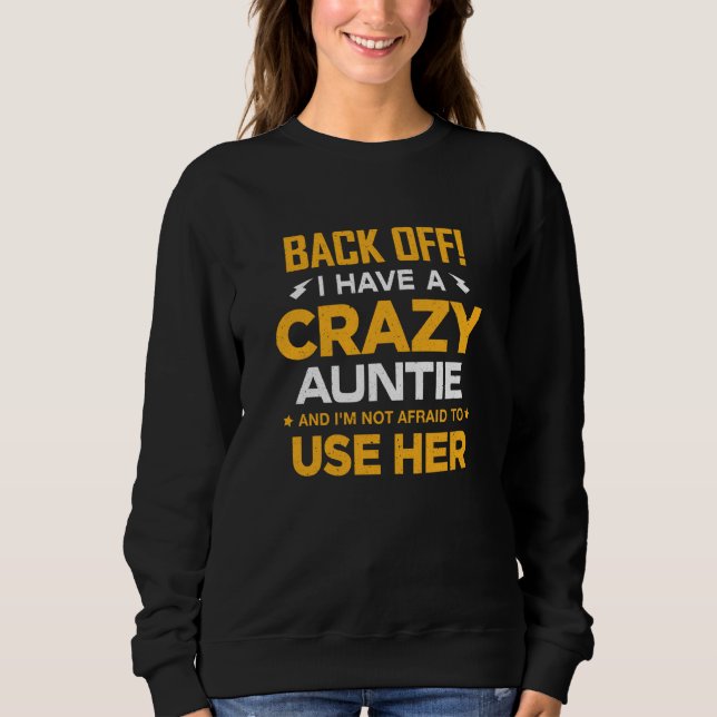 Back Off I Have A Crazy Auntie And I'm Not Afraid  Sweatshirt (Front)