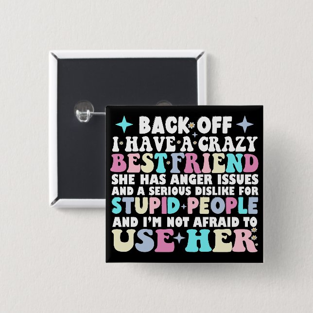 Back Off I Have A Crazy Best Friend She Has Anger  Button (Front & Back)