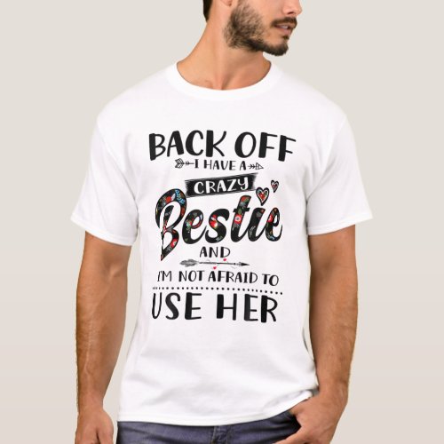 Back Off I Have A Crazy Bestie Funny Best Friend C T_Shirt