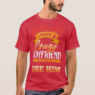 Back Off I Have A Crazy Boyfriend And I'm Not Afra T-Shirt