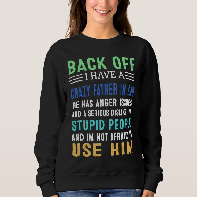 Back Off I Have A Crazy Father In Law Sweatshirt (Front)