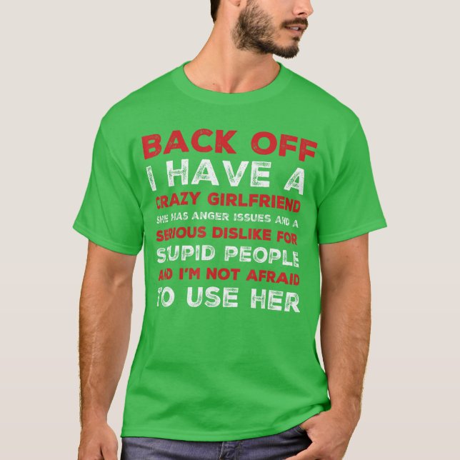 Back off I have a crazy girlfriend gift T-Shirt (Front)