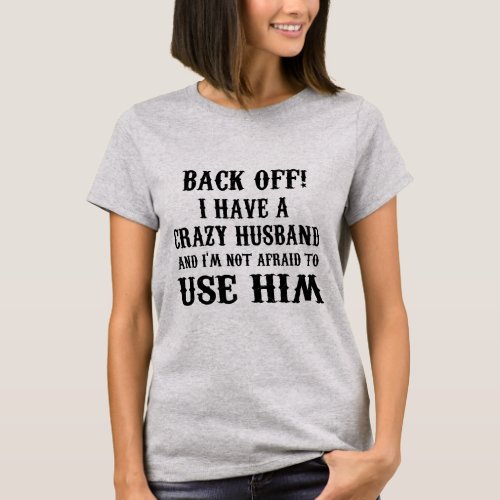 Back Off I Have A Crazy Husband_New Mom T_Shirt