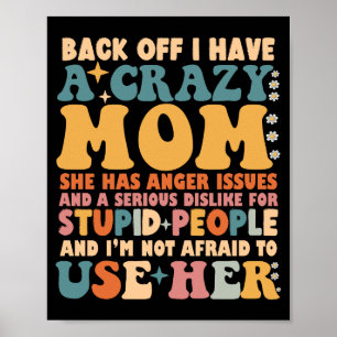 Back Off I Have A Crazy Mom She Has Anger Issues Poster