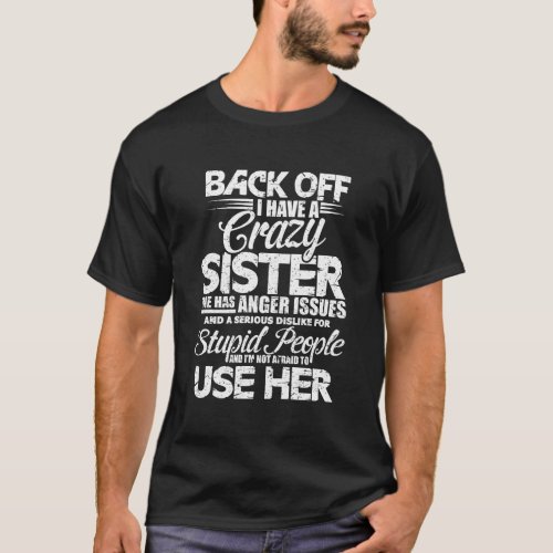 Back Off I Have A Crazy Sister And IM Not Afraid  T_Shirt