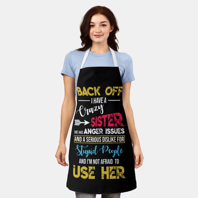 Back Off I Have A Crazy Sister Anger Issues Dislik Apron (Worn)