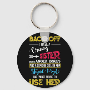 Back Off I Have A Crazy Sister Anger Issues Dislik Keychain