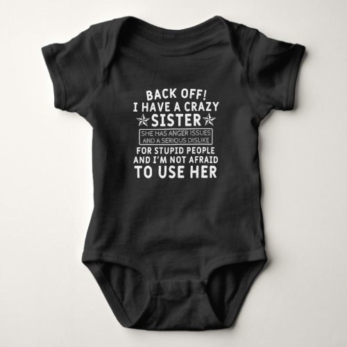 Back off i Have a Crazy Sister Baby Bodysuit