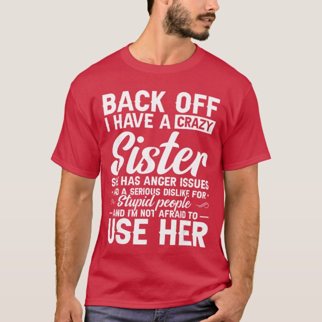 Back Off I Have A Crazy Sister Bestie Gift Funny S T-Shirt (Front)