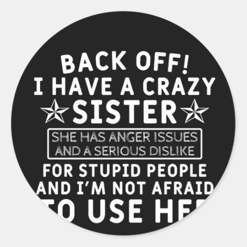 Back off i Have a Crazy Sister Classic Round Sticker