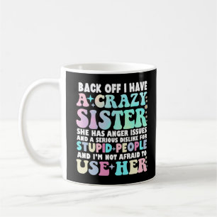 Back Off I Have A Crazy Sister Coffee Mug
