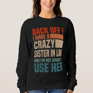 Back Off I Have A Crazy Sister In Law  Sisterinlaw Sweatshirt
