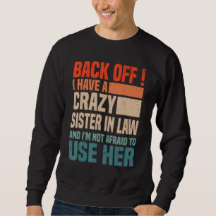 Back Off I Have A Crazy Sister In Law  Sisterinlaw Sweatshirt