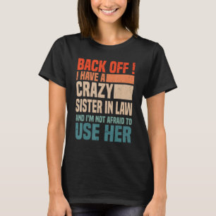 Back Off I Have A Crazy Sister In Law  Sisterinlaw T-Shirt