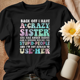Back Off I Have A Crazy Sister T-Shirt